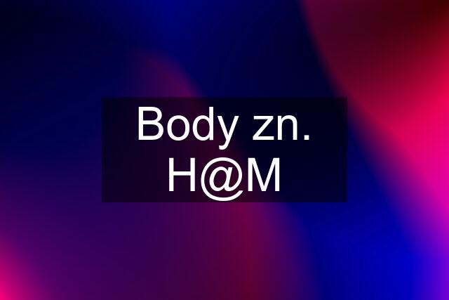 Body zn. H@M