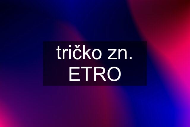 tričko zn. ETRO