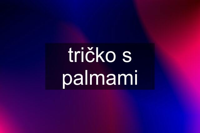 tričko s palmami