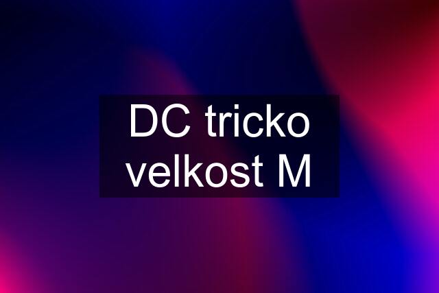 DC tricko velkost M