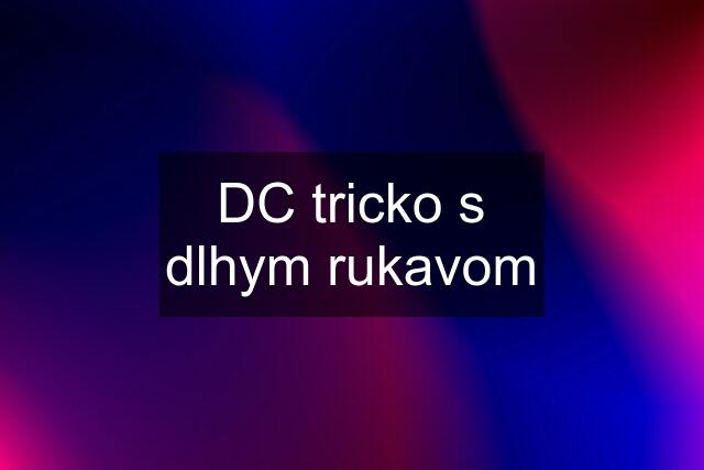 DC tricko s dlhym rukavom