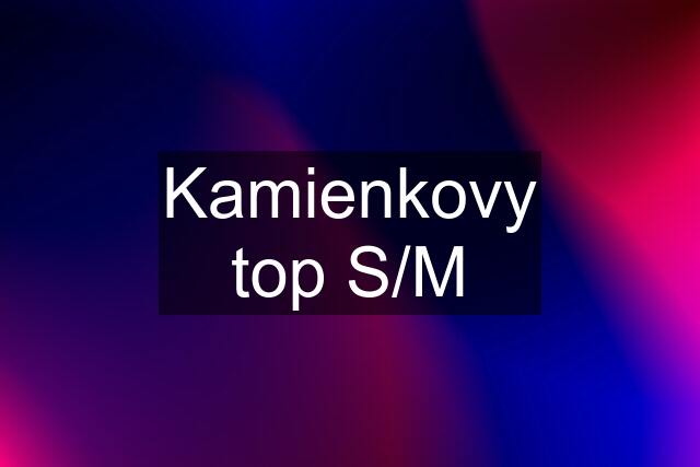 Kamienkovy top S/M