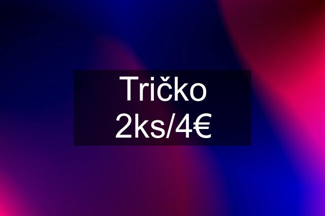 Tričko 2ks/4€