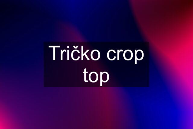 Tričko crop top