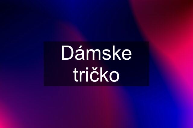 Dámske tričko