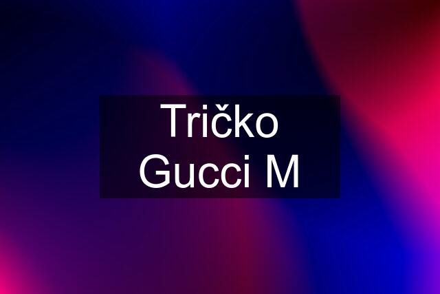 Tričko Gucci M