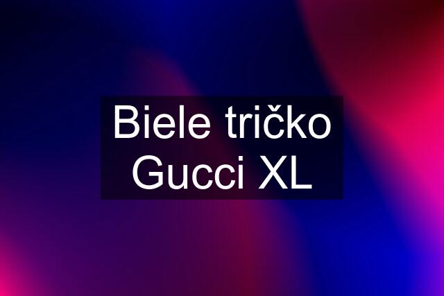 Biele tričko Gucci XL