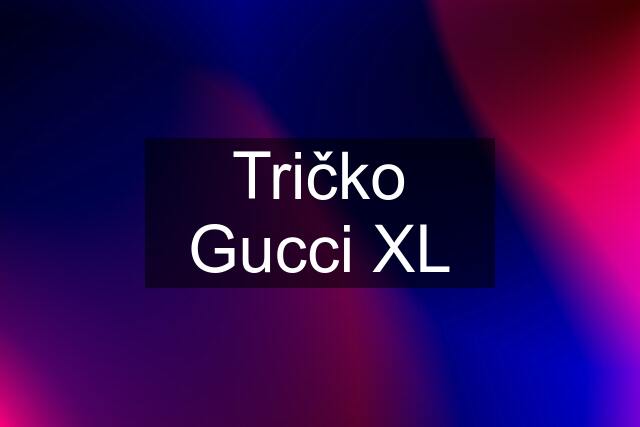 Tričko Gucci XL