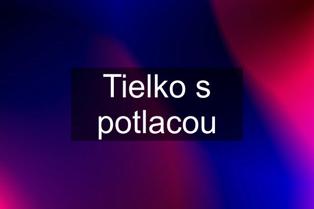 Tielko s potlacou