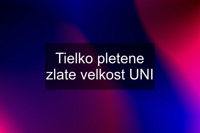 Tielko pletene zlate velkost UNI