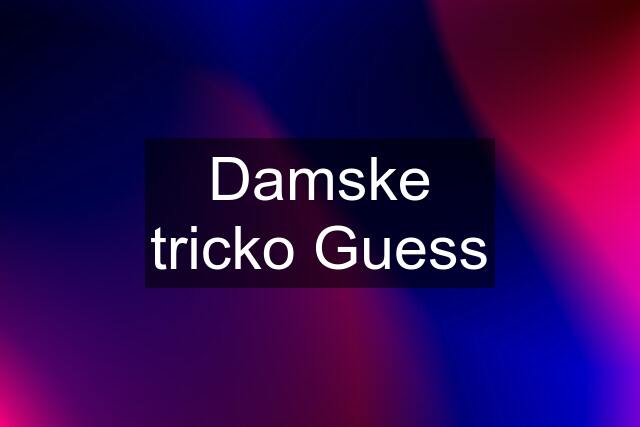 Damske tricko Guess