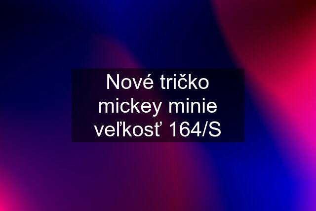 Nové tričko mickey minie veľkosť 164/S