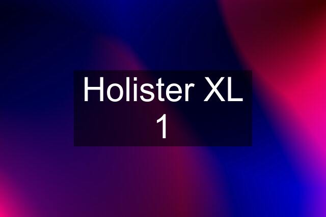 Holister XL 1