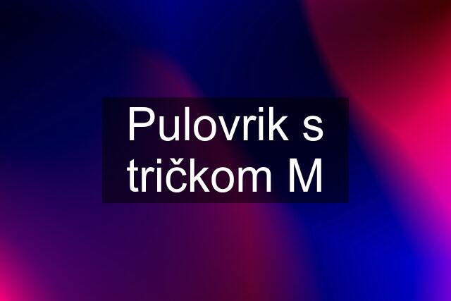 Pulovrik s tričkom M