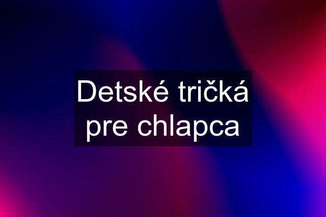 Detské tričká pre chlapca