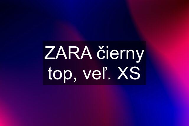 ZARA čierny top, veľ. XS