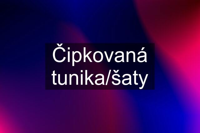 Čipkovaná tunika/šaty