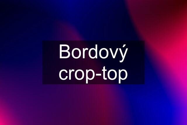 Bordový crop-top