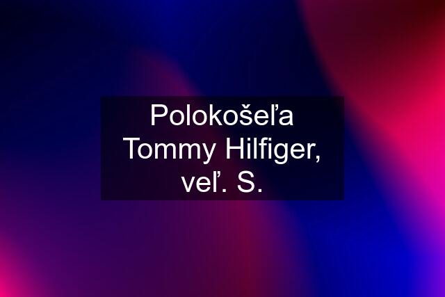 Polokošeľa Tommy Hilfiger, veľ. S.