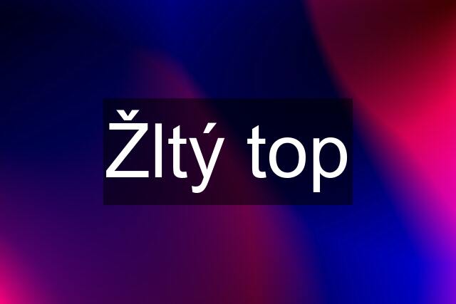 Žltý top