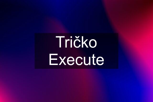 Tričko Execute