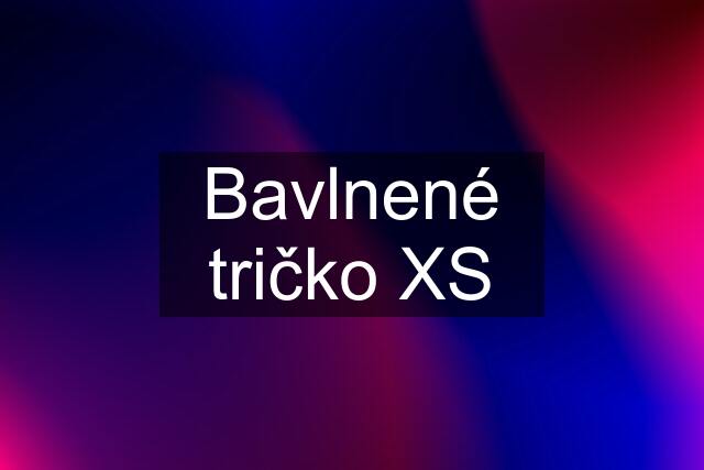 Bavlnené tričko XS