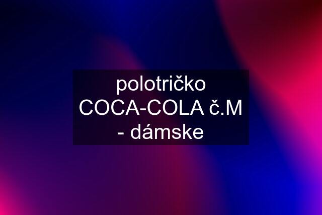 polotričko COCA-COLA č.M - dámske