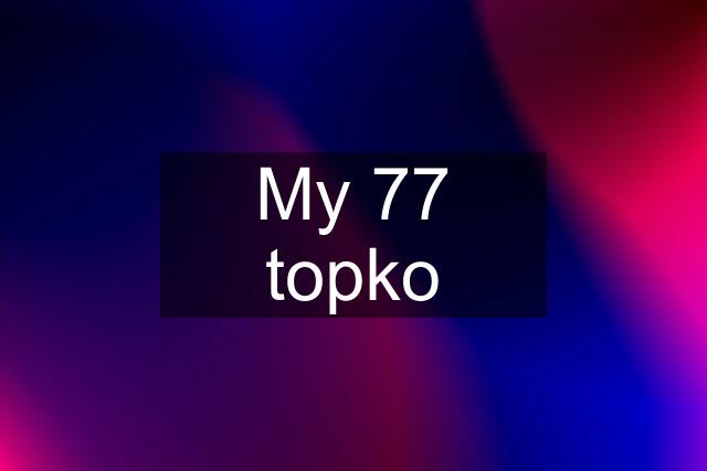 My 77 topko