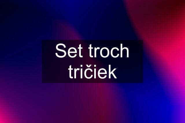 Set troch tričiek