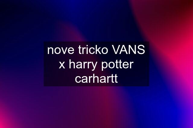 nove tricko VANS x harry potter carhartt