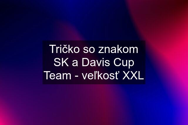 Tričko so znakom SK a Davis Cup Team - veľkosť XXL