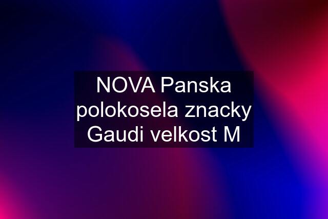 NOVA Panska polokosela znacky Gaudi velkost M