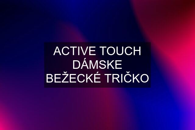 ACTIVE TOUCH DÁMSKE BEŽECKÉ TRIČKO