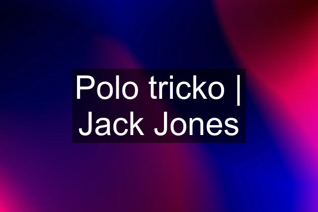 Polo tricko | Jack Jones