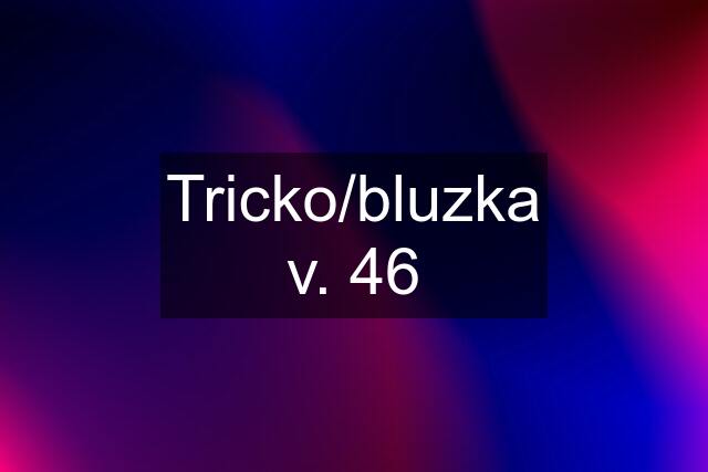 Tricko/bluzka v. 46