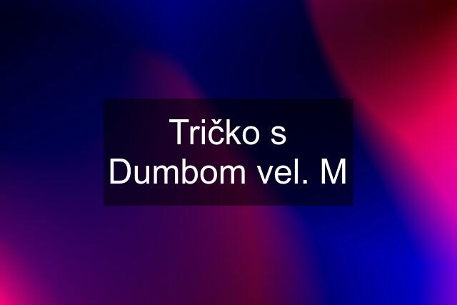 Tričko s Dumbom vel. M