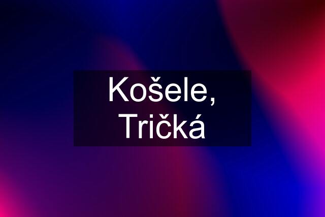 Košele, Tričká