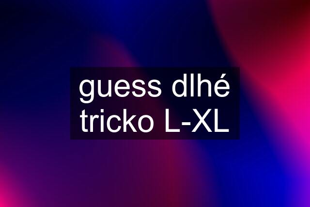 guess dlhé tricko L-XL