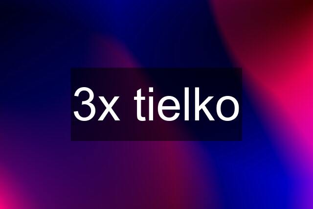 3x tielko