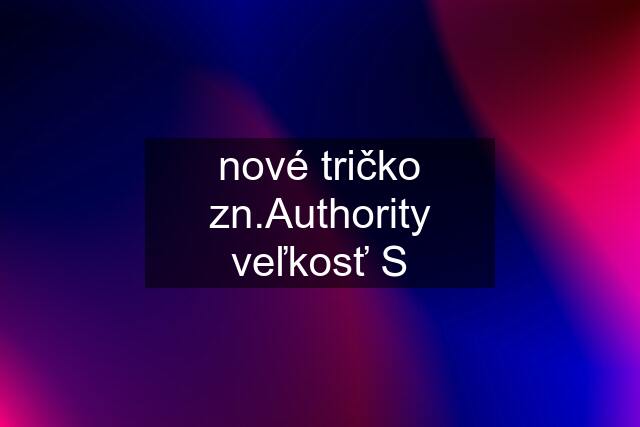 nové tričko zn.Authority veľkosť S