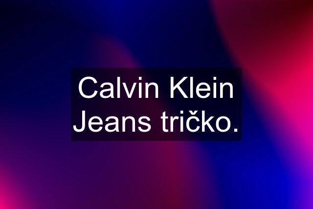 Calvin Klein Jeans tričko.