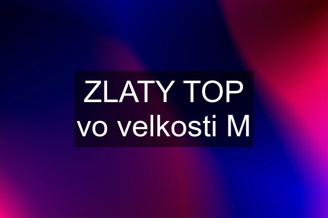 ZLATY TOP vo velkosti M