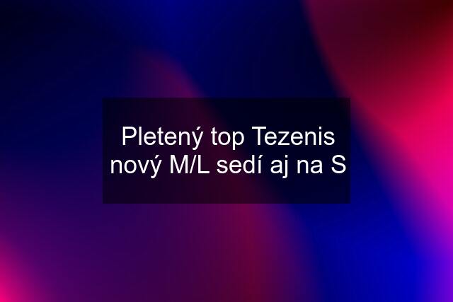 Pletený top Tezenis nový M/L sedí aj na S