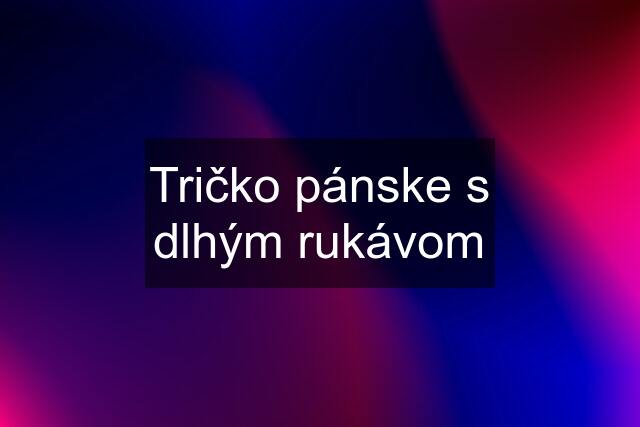 Tričko pánske s dlhým rukávom