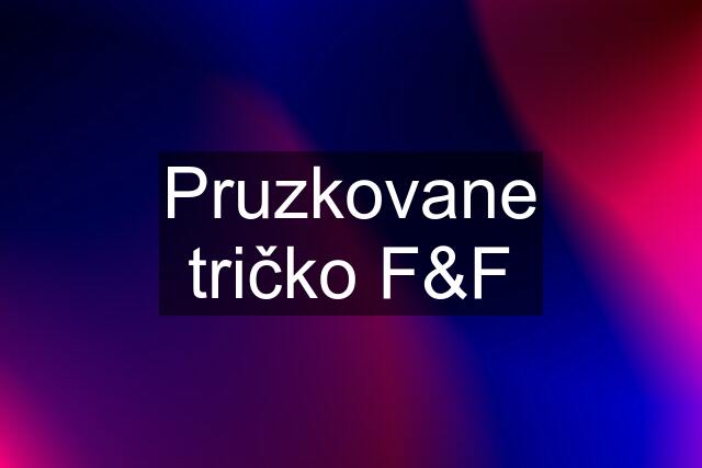 Pruzkovane tričko F&F