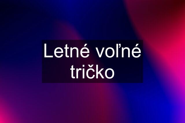 Letné voľné tričko