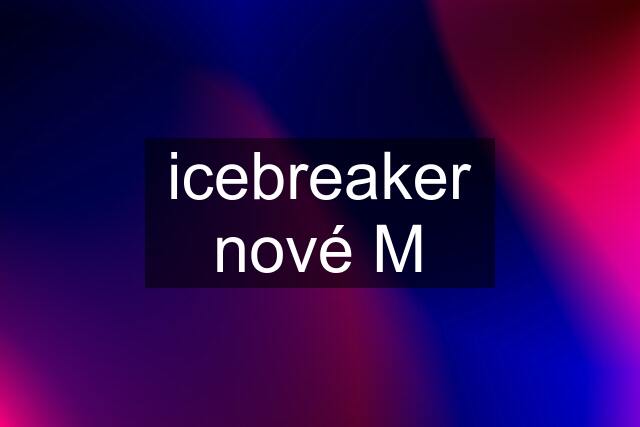 icebreaker nové M