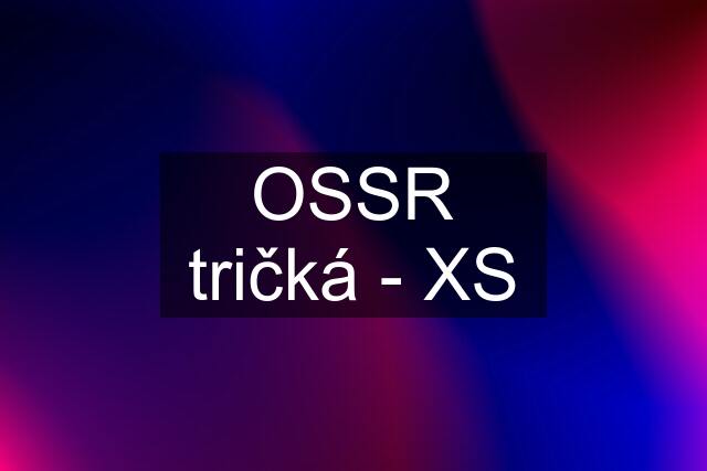 OSSR tričká - XS