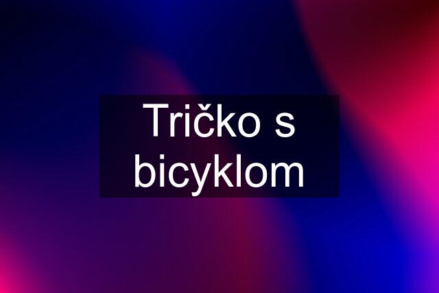 Tričko s bicyklom