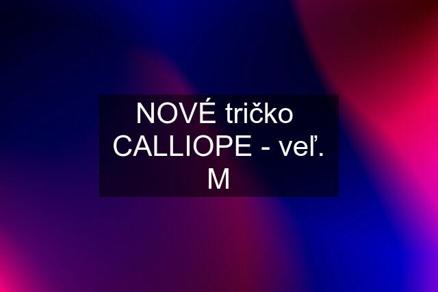 NOVÉ tričko  CALLIOPE - veľ. M